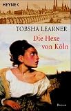 Die Hexe von K&ouml;ln: Roman - Tobsha Learner