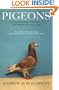 Pigeons: The Fascinating Saga of the World's Most Revered and Reviled Bird