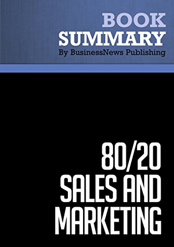 Summary : 80/20 Sales and Marketing - Perry Marshall: The Definitive Guide to Working Less and Making More