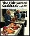 The Fish-Lovers' Cookbook: More Than 300 Kitchen-Tested Recipes