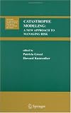 Catastrophe Modeling: A New Approach to Managing Risk (Huebner International Series on Risk, Insurance and Economic Security)