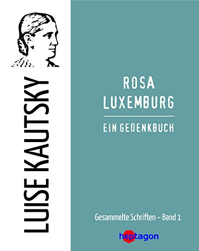 Rosa Luxemburg: Ein Gedenkbuch (Gesammelte Schriften 1) (German Edition)