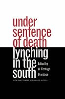 Under Sentence of Death: Lynching in the South