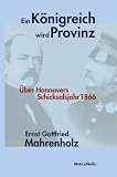 Produkt-Bild: Ein K&ouml;nigreich wird Provinz: Hannovers Schicksalsjahr 1866