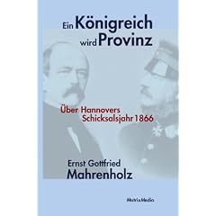 Ein K�nigreich wird Provinz: Hannovers Schicksalsjahr 1866