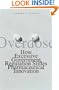 Overdose: How Excessive Government Regulation Stifles Pharmaceutical Innovation