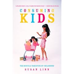 Consuming Kids: The Hostile Takeover of Childhood