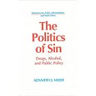 The Politics of Sin: Drugs, Alcohol, and Public Policy (Bureaucracies, Public... by  Kenneth J. Meier