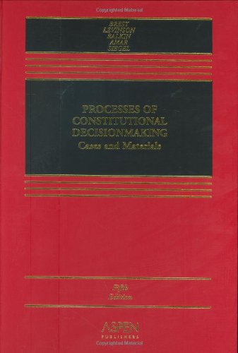 Processes of Constitutional Decision Making: Cases And Materials