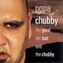 The Good, the Bad & the Chubby