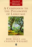 A Companion to the Philosophy of Language (Blackwell Companions to Philosophy)