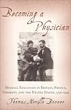 Becoming a Physician: Medical Education in Britain, France, Germany, and the United States, 1750-1945