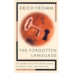 The Forgotten Language: An Introduction to the Understanding of Dreams, Fairy Tales, and Myths