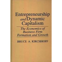Entrepreneurship and Dynamic Capitalism: The Economics of Business Firm Formation and Growth (Praeger Studies in American Industry)