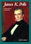 James K. Polk: A Biographical Companion