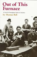 Out Of This Furnace: A Novel of Immigrant Labor in America