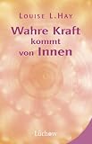 Wahre Kraft kommt von Innen - Louise L. Hay, Linda Carwin Tomchin