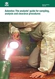 Asbestos : the analysts' guide for sampling, analysis and clearance procedures