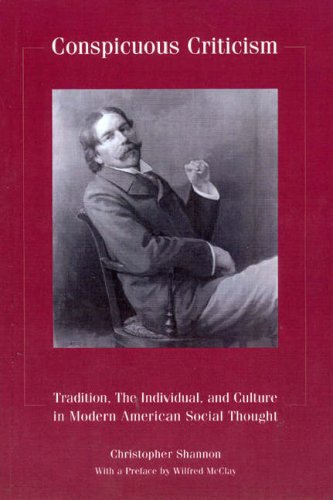 conspicuous criticism tradition the individual and culture in modern american social thought revised edition