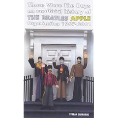 Those Were the Days: An Unofficial History Of The Beatles' Apple Organization: An Unofficial History of the "Beatles" Apple Organization 1967-2001