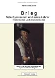 Brieg. Sein Gymnasium und seine Lehrer. Historisches und Anekdotisches - Hermann K�hne