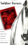 Soldier Heroes
 British Adventure
 Empire and the Imagining of Masculinity,
Graham Dawson