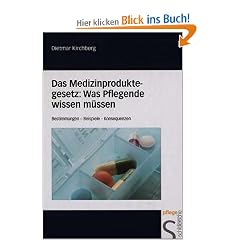 Das Medizinproduktegesetz: Was Pflegende wissen m�ssen: Bestimmungen - Beispiele - Konsequenzen