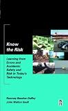 Know the Risk: Learning from errors and accidents: safety and risk in today's technology