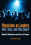 Physicians as Leaders: Who How and Why Now?