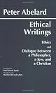 Ethical Writings: His Ethics or "Know Yourself" and His Dialogue Between a Philosopher, a Jew and a Christian (Hackett Classics)