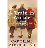 A train in winter : a story of resistance, friendship and survival