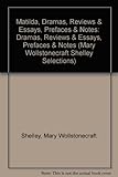 Matilda, dramas, reviews & essays, prefaces & notes