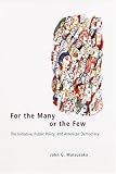 For the Many or the Few: The Initiative, Public Policy, and American Democracy (American Politics and Political Economy Series)