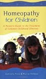 Homoeopathy for Children: A Parent's Guide to the Treatment of Common Childhood Illnesses