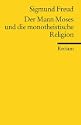 Der Mann Moses und die monotheistische Religion