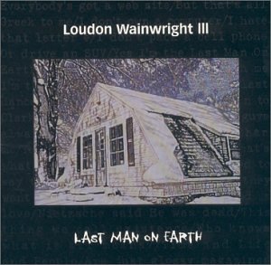 Loudon Wainwright III - Last Man on Earth - Zortam Music