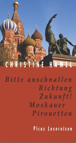 Bitte anschnallen Richtung Zukunft!: Moskauer Pirouetten. Picus Lesereisen