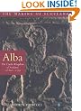 Alba: The Gaelic Kingdom of Scotland AD 800-1124 (The Making of Scotland)