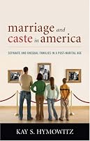 Marriage and Caste in America: Separate and Unequal Families in a Post-Marital Age