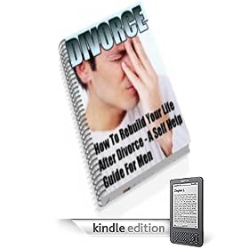 The Self Help Divorce Guide For Men - How To Rebuild Your Life After A Divorce