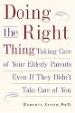 Doing the Right Thing: Taking Care of Your Elderly Parents, Even If They Didn't Take Care of You