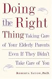 Doing the Right Thing: Taking Care of Your Elderly Parents, Even If They Didn't Take Care of You