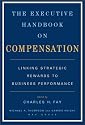 The Executive Handbook on Compensation: Linking Strategic Rewards to Business Performance