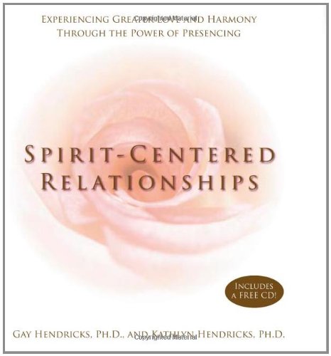 Spirit-Centered Relationships: Experiencing Greater Love and Harmony Through the Power of Presencing (Book & CD)