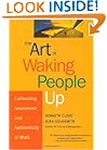 The Art of Waking People Up: Cultivating Awareness and Authenticity at Work