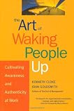 The Art of Waking People Up: Cultivating Awareness and Authenticity at Work