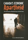 Canada's Economic Apartheid: The Social Exclusion of Racialized Groups in the New Century