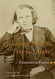 Johannes Brahms "Free but Alone": A Life for a Poetic Music