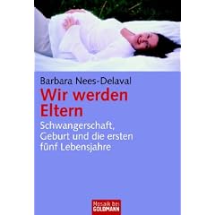 Wir werden Eltern: Schwangerschaft, Geburt und die ersten f�nf Lebensjahre