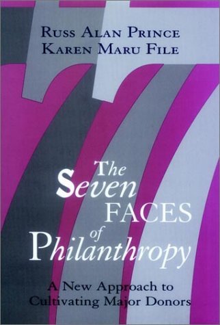 By Russ Alan Prince The Seven Faces of Philanthropy: A New Approach to Cultivating Major Donors (The Jossey-Bass Nonprof (1st)